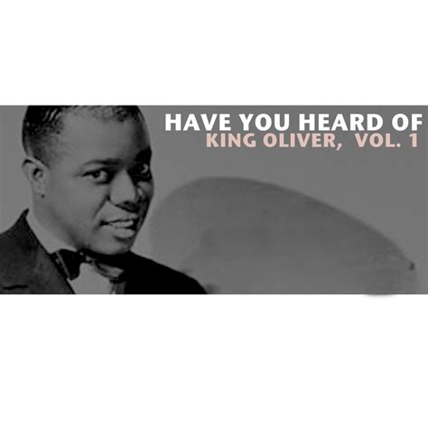 ‎Have You Heard of King Oliver, Vol. 1 by King Oliver on Apple Music