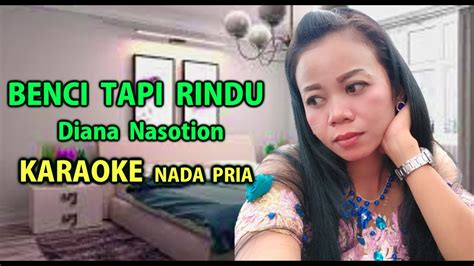 Benci Tapi Rindu Diana Nasotion Karaoke Nada Pria Hd Youtube