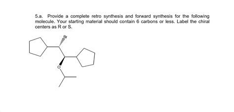 Solved A Provide A Complete Retro Synthesis And Forward Chegg