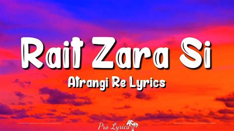 Rait Zara Si Lyrics Atrangi Re Arijit Singh Shashaa Tirupati