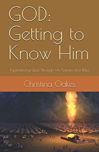 God Getting To Know Him Experiencing God Through His Names And Titles