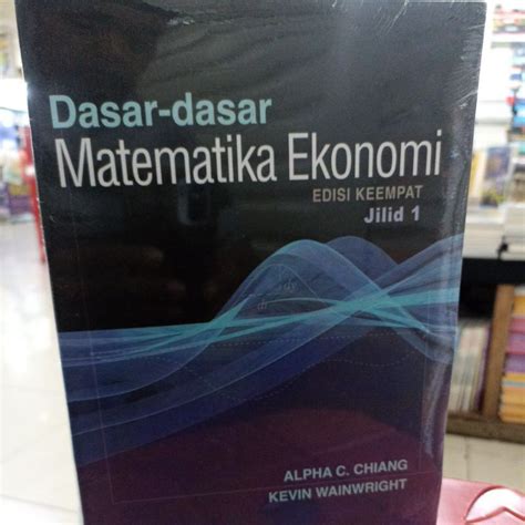 Jual Dasar Dasar Matematika Ekonomi Edisi Jilid Satu Alpha C Chiang