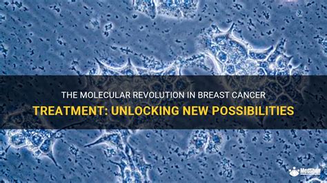 The Molecular Revolution In Breast Cancer Treatment Unlocking New