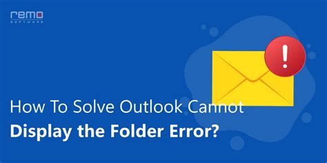 6 Solutions To Use When Outlook Cannot Display The Folder