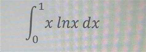 Solved Evaluate The Improper Integral ∫01xlnxdx