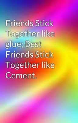 Friends Stick Together Quotes. QuotesGram