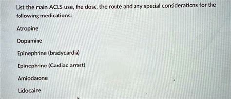 SOLVED: Texts: List the main ACLS uses, the dose, the route, and any ...