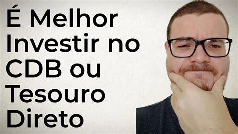 É Melhor Investir no CDB ou Tesouro Direto YouTube