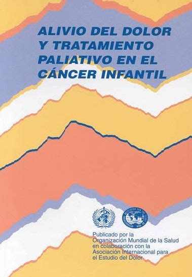 Alivio Del Dolor Y Tratamiento Paliativo En El C Ncer Infantil By World