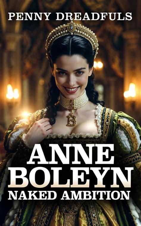 Anne Boleyn Naked Ambition A Brazen Tudor Erotic Romance Of Royal
