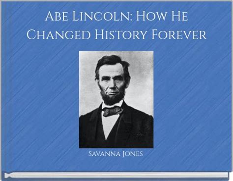 "Abe Lincoln: How He Changed History Forever" - Free stories online ...