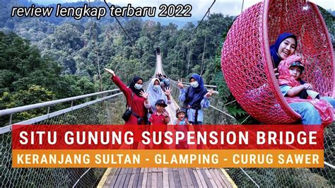 Situ Gunung Suspension Bridge Sukabumi Keranjang Sultan Glamping