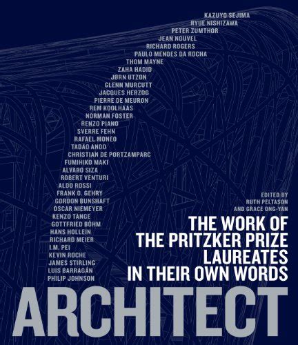 Architect: The Work of the Pritzker Prize Laureates in Their Own Words ...