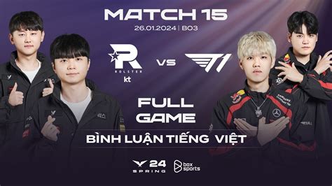 Kt Vs T1 Full Game 1 2 3 Bình Luận Tiếng Việt Lck Mùa Xuân 2024