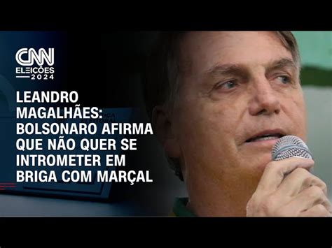 À Cnn Bolsonaro Diz Que Não Quer Se Intrometer Em Briga Com Marçal E