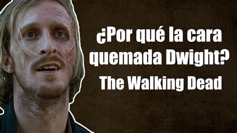 ¿por Qué Dwight Tiene La Cara Quemada The Walking Dead Temporada 6 Capítulo 15 Youtube