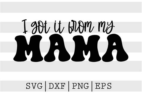 I Got It From My Mama Svg By Spoonyprint Thehungryjpeg