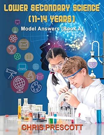 Lower Secondary Science Model Answers Book A Prescott Chris