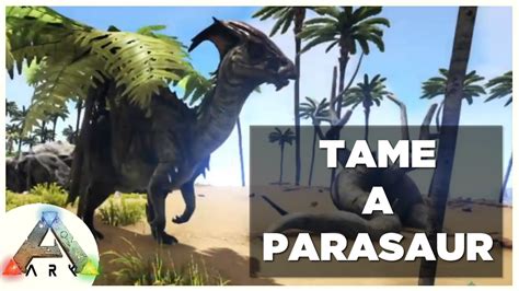 How To Tame A Parasaur In ARK YouTube