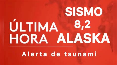 Última Hora Sismo 82 En Alaska Alerta De Tsunami Suenan Las Alarmas Hoy 29 De Julio 2021