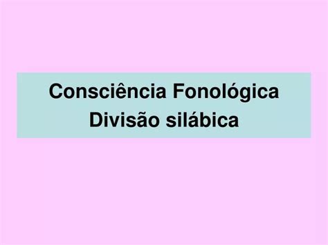 PPT Consciência Fonológica Divisão silábica PowerPoint Presentation