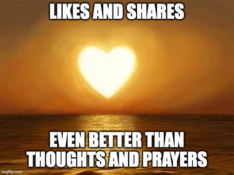 Likes And Shares Are Even Better Than Thoughts And Prayers Imgflip