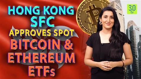 Hong Kong Sfc Approves Spot Bitcoin And Ethereum Etfs Web3 30 Tv