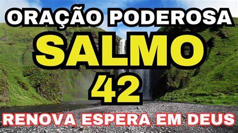 SALMO 42 ORAÇÃO FORTE E PODEROSA PARA INVOCAR A PROTEÇÃO DE DEUS