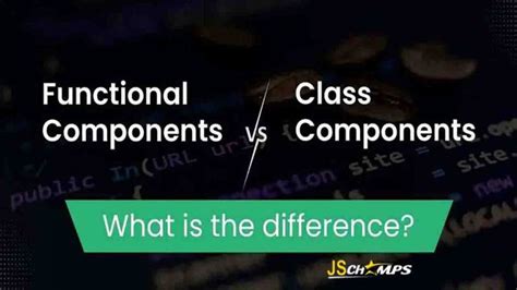 Differences Between Functional And Class Components In Reactjs Jschamps