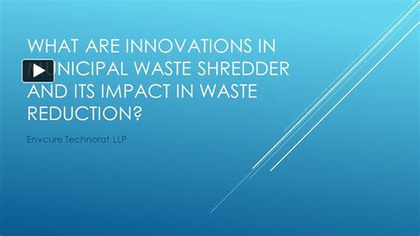 Ppt What Are Innovations In Municipal Waste Shredder And Its Impact