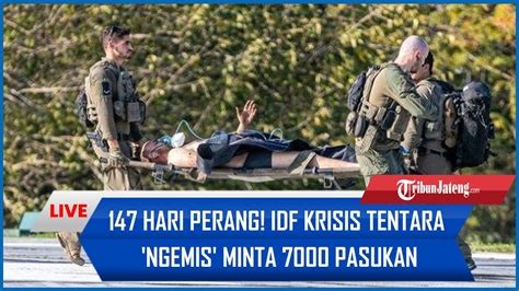 147 Hari Perang IDF Krisis Tentara Di Jalur Gaza Ngemis Minta 7000