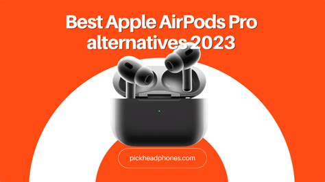 Top Apple Airpods Pro Alternatives 2023 Choose The Perfect Headphones