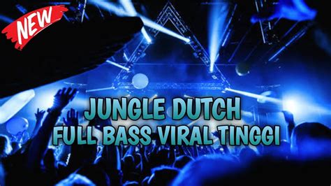 DJ JUNGLE DUTCH FULL BASS VIRAL TINGGI AUTO SATU ROOM PASTI