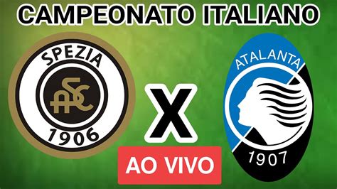 Spezia X Atalanta Ao Vivo Campeonato Italiano Em Tempo Real Youtube