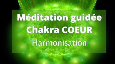 Méditation guidée Chakra Coeur harmonisation YouTube