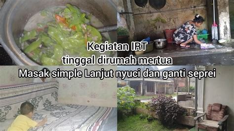 Kegiatan IRT Masak Simple Lanjut Nyuci Dan Ganti Seprei YouTube