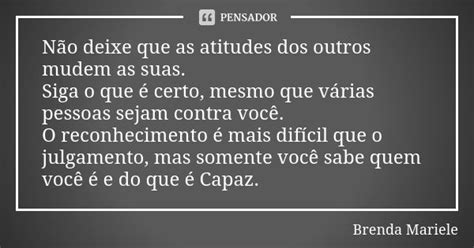 Não Deixe Que As Atitudes Dos Outros Brenda Mariele Pensador