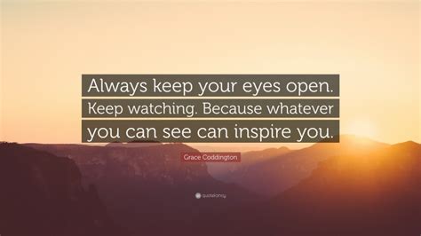 Grace Coddington Quote Always Keep Your Eyes Open Keep Watching