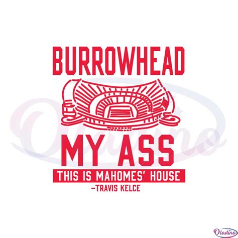 Burrowhead My Ass This Is Mahomes House SVG Cutting Files