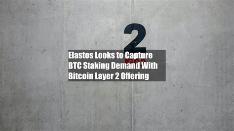 Elastos Looks To Capture BTC Staking Demand With Bitcoin Layer 2