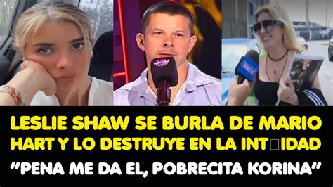 Leslie Shaw Se Burla De Mario Hart Y Lo Destruye En La Intimidad Pena