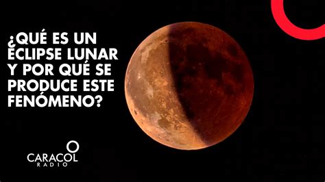 Qu Es Un Eclipse Lunar Y Por Qu Se Produce Este Fen Meno