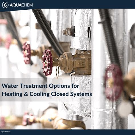 Water Treatment Options For Heating And Cooling Closed Systems Aquachem