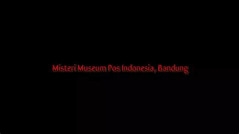 Misteri Museum Pos Indonesia Bandung Jawa Barat Youtube