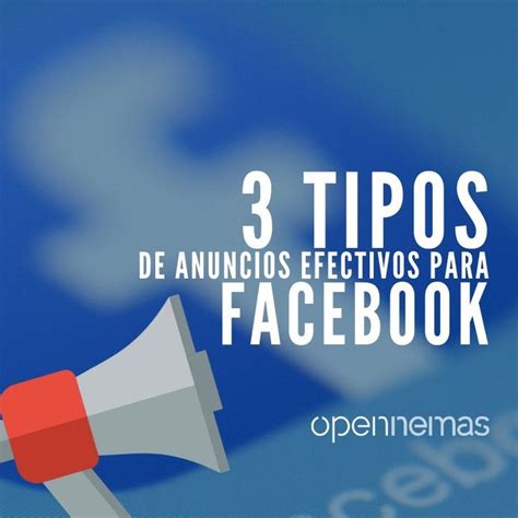 Tipos De Anuncios En Facebook Efectivos Para Tu Medio Digital