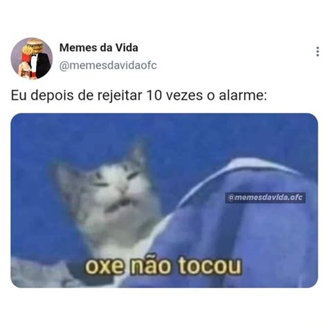 N A Memes Da Vida Omemesdavidaofe Eu Depois De Rejeitar 10 Vezes O