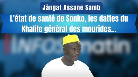 Jàngat Assane Samb L état de santé de Sonko les dattes du Khalife