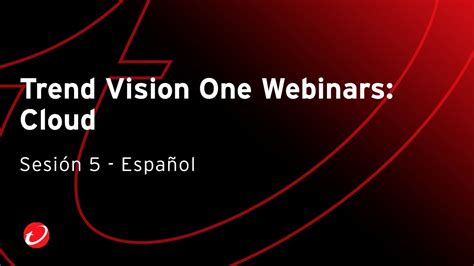 Trend Vision One Webinars Cloud Sesión 5 Youtube