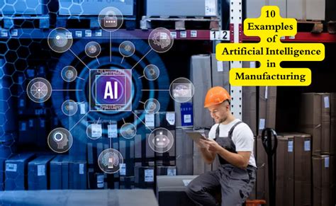 10 Examples Of Artificial Intelligence In Manufacturing