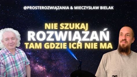 Nie Szukaj Rozwi Za Tam Gdzie Ich Nie Ma Prosterozwiazania